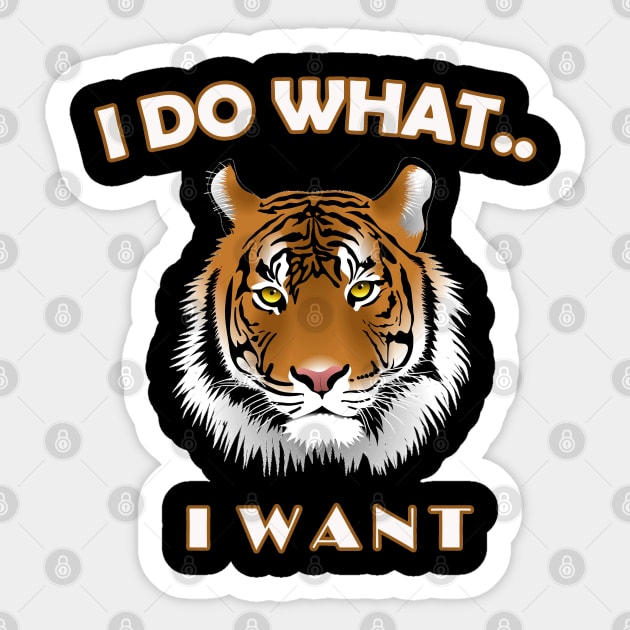 I do what I want T-shirt - Tiger t-shirt Sticker by sayed20